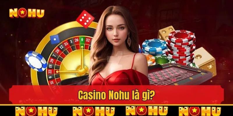 Casino Nohu là gì?