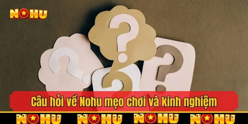 Những câu hỏi về Nohu liên quan đến tài khoản và giao dịch
