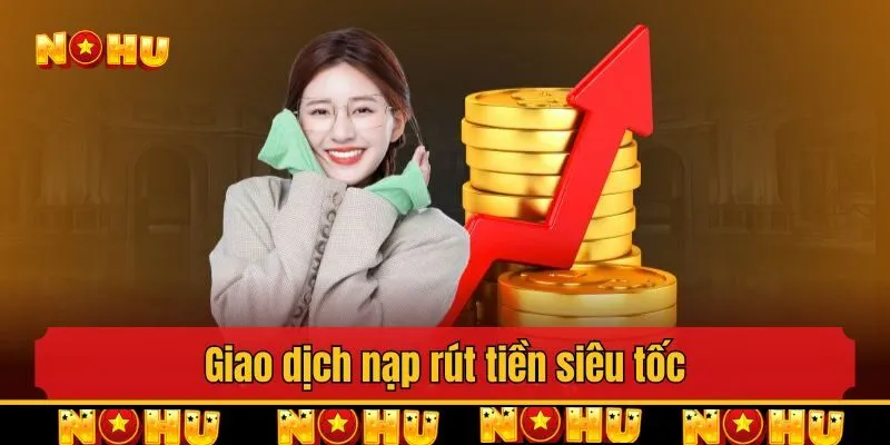 Giao dịch nạp rút tiền siêu tốc