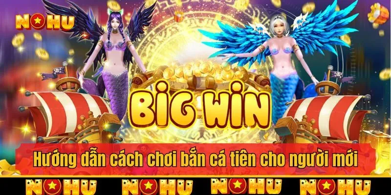 Hướng dẫn cách chơi bắn cá tiên cho người mới