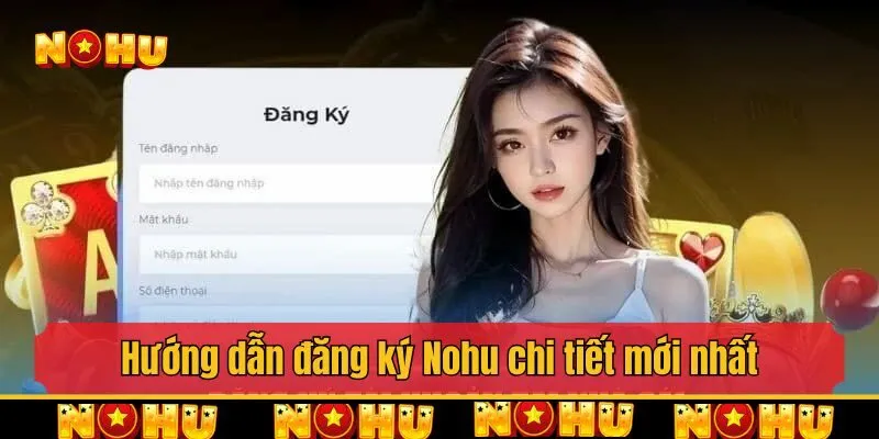 Hướng dẫn đăng ký Nohu chi tiết mới nhất 2025