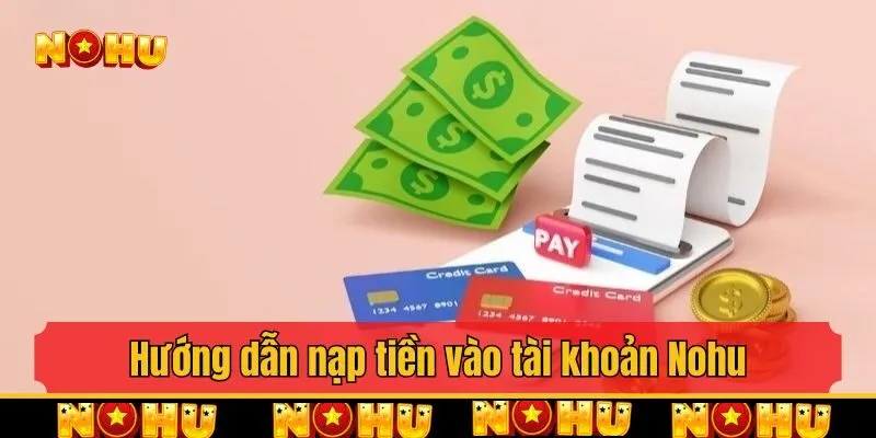 Hướng dẫn nạp tiền vào tài khoản Nohu