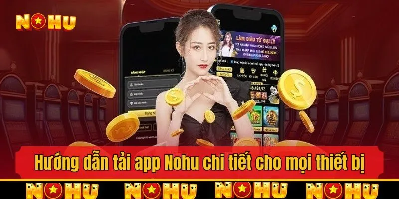 Hướng dẫn tải app Nohu chi tiết cho mọi thiết bị