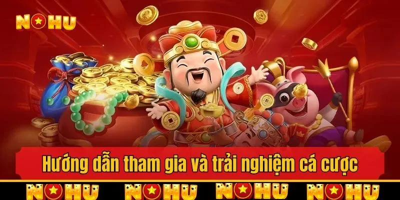 Hướng dẫn tham gia và trải nghiệm cá cược dễ dàng tại Nohu