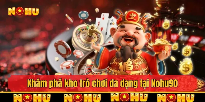 Khám phá kho trò chơi đa dạng tại Nohu90