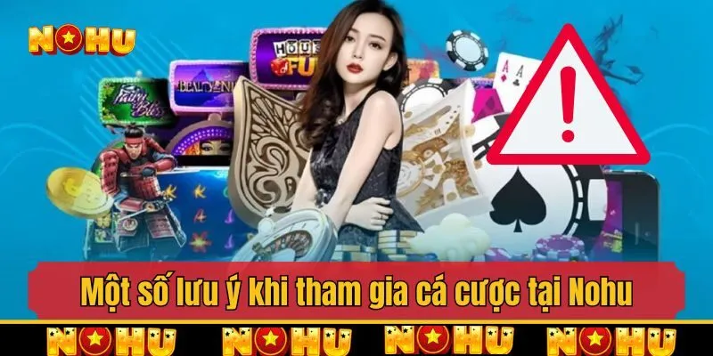 Một số lưu ý khi tham gia cá cược tại Nohu