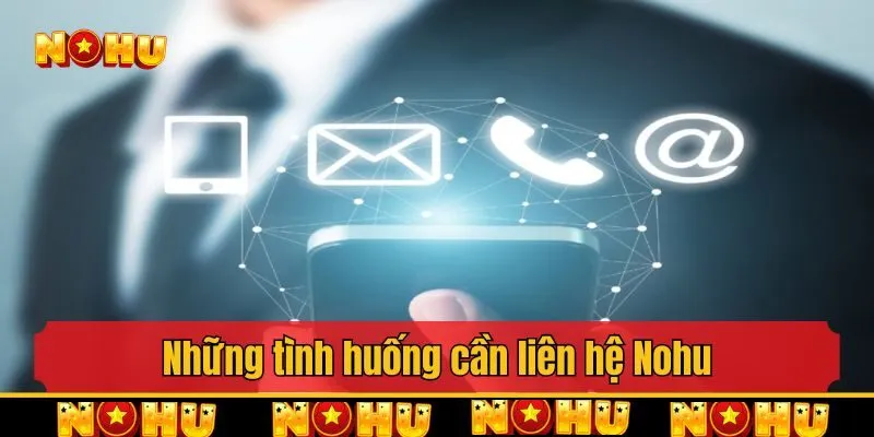 Những tình huống cần liên hệ Nohu thường gặp