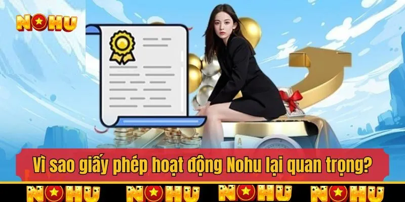Vì sao giấy phép hoạt động Nohu lại quan trọng với người chơi?