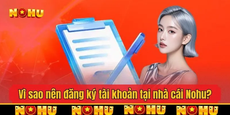 Vì sao nên đăng ký tài khoản tại nhà cái Nohu?